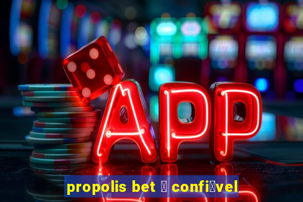 propolis bet 茅 confi谩vel